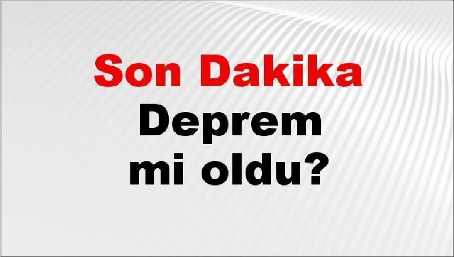 Son dakika deprem mi oldu? Az önce deprem nerede oldu? İstanbul, Ankara, İzmir ve il il AFAD son depremler 15 Ağustos 2026