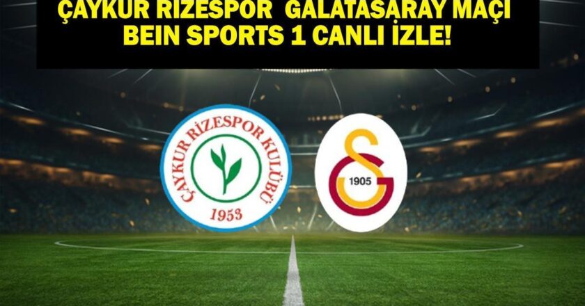 Çaykur Rizspor Galatasaray Canlı İzleme Maçı